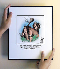 Load image into Gallery viewer, See if you can get a saber-toothed tiger for the weekend. And make sure it’s not all fat.