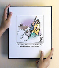 Load image into Gallery viewer, I wish I could lay around in bed all day every time I had a sore throat.