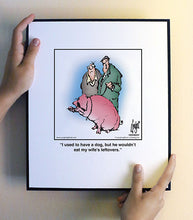 Load image into Gallery viewer, I used to have a dog, but he wouldn’t eat my wife’s leftovers.