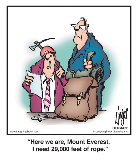 Here we are, Mount Everest. I need 29,000 feet of rope.