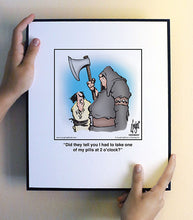 Load image into Gallery viewer, Did they tell you I had to take one of my pills at 2 o’clock?