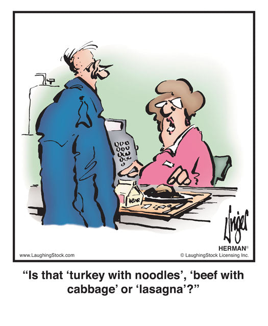Is that ‘turkey with noodles’, ‘beef with cabbage’ or ‘lasagna’?