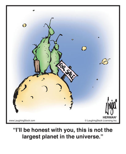 I’ll be honest with you, this is not the largest planet in the universe.