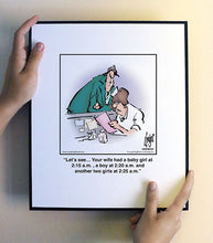 Load image into Gallery viewer, Let’s see… Your wife had a baby girl at 2:15 a.m. , a boy at 2:20 a.m. and another two girls at 2:25 a.m.