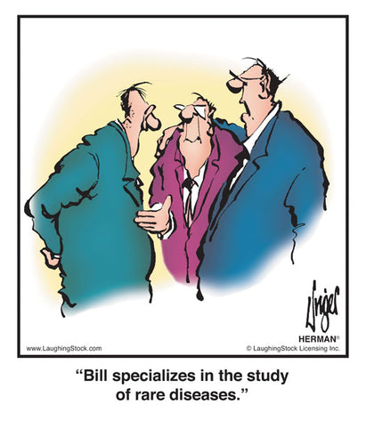 Bill specializes in the study of rare diseases.