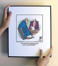Load image into Gallery viewer, Your previous employer says you’re unpredictable.
