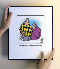 Load image into Gallery viewer, If it looks like a close finish, jump off.