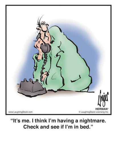 It’s me. I think I’m having a nightmare. Check and see if I’m in bed.