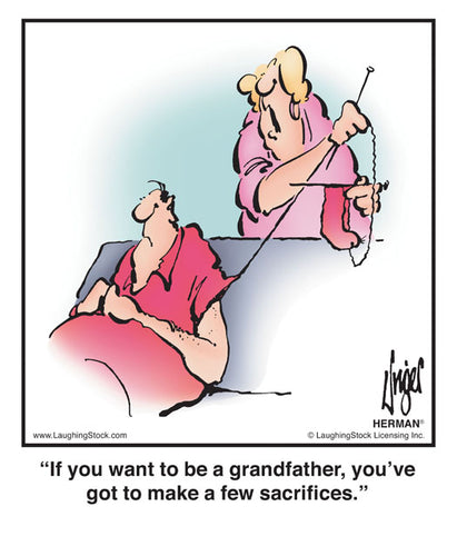 If you want to be a grandfather, you’ve got to make a few sacrifices.