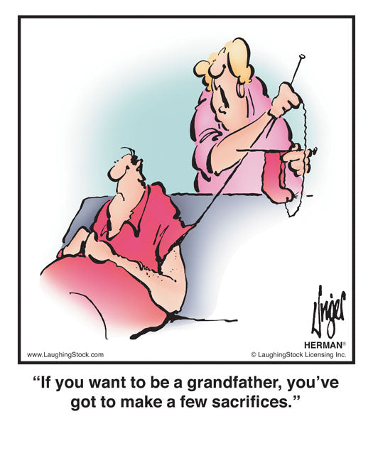If you want to be a grandfather, you’ve got to make a few sacrifices.
