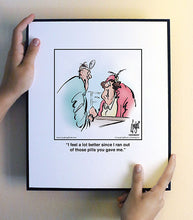 Load image into Gallery viewer, I feel a lot better since I ran out of those pills you gave me.