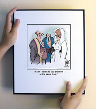 Load image into Gallery viewer, I can’t listen to you and him at the same time.