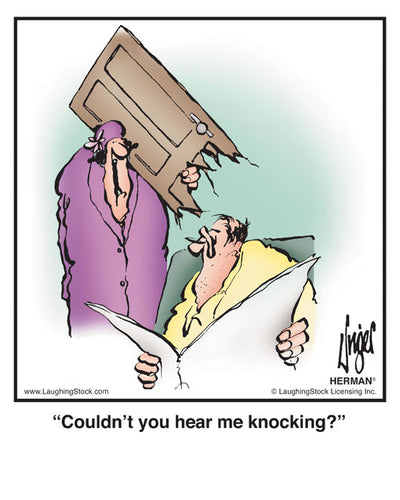 Couldn’t you hear me knocking?