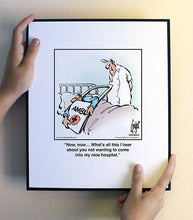 Load image into Gallery viewer, Now, now… What’s all this I hear about you not wanting to come into my nice hospital.