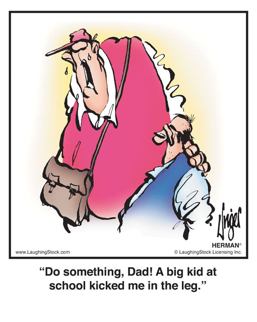 Do something, Dad! A big kid at school kicked me in the leg.