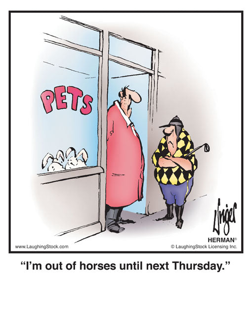 I’m out of horses until next Thursday.