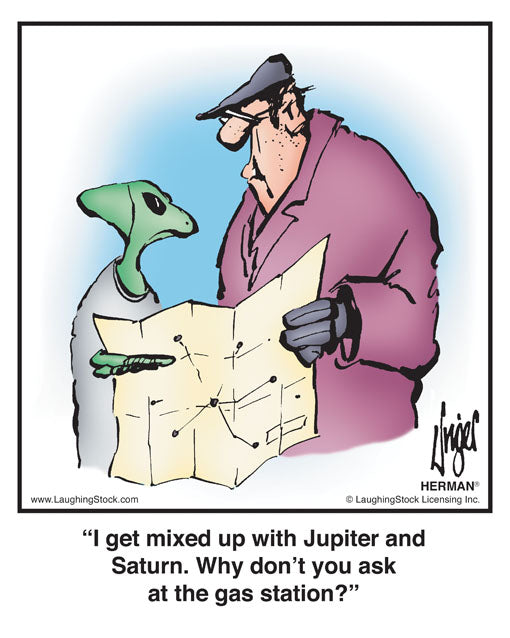 I get mixed up with Jupiter and Saturn. Why don’t you ask at the gas station?