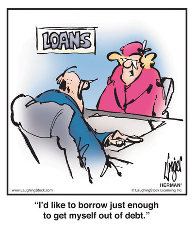 I’d like to borrow just enough to get myself out of debt.