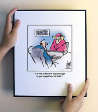 Load image into Gallery viewer, I’d like to borrow just enough to get myself out of debt.