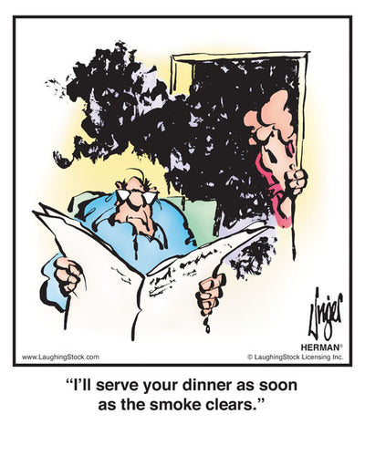 I’ll serve your dinner as soon as the smoke clears.