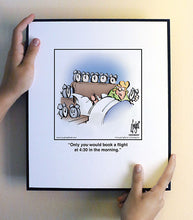 Load image into Gallery viewer, Only you would book a ﬂight at 4:30 in the morning.