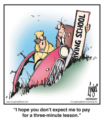 I hope you don’t expect me to pay for a three-minute lesson.