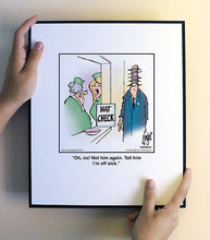 Load image into Gallery viewer, Oh, no! Not him again. Tell him I’m off sick.