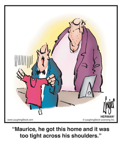 Maurice, he got this home and it was too tight across his shoulders.