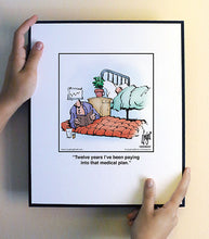 Load image into Gallery viewer, Twelve years I’ve been paying into that medical plan.