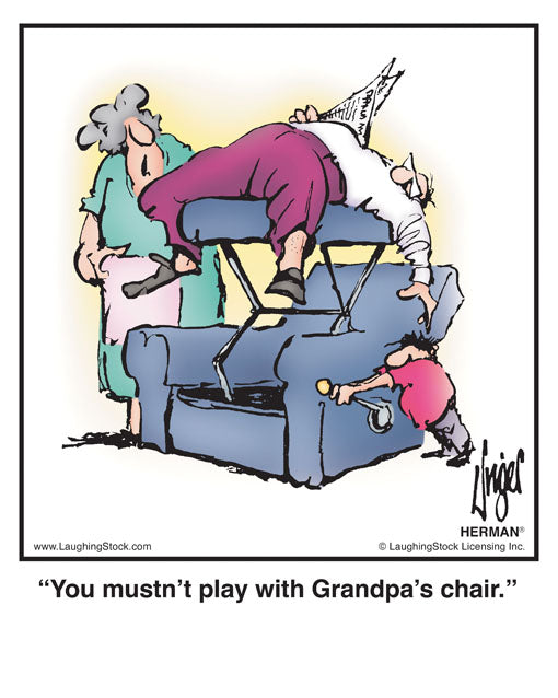 You mustn’t play with Grandpa’s chair.