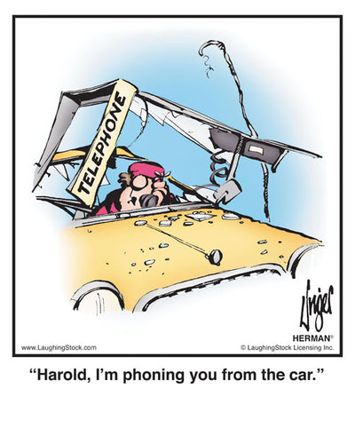 Harold, I’m phoning you from the car.