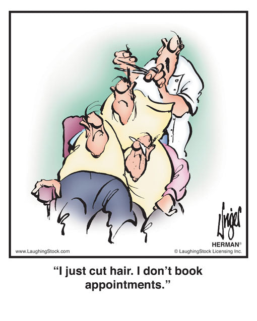 I just cut hair. I don’t book appointments.