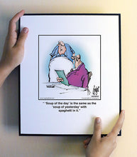 Load image into Gallery viewer, ‘Soup of the day’ is the same as the ‘soup of yesterday’ with spaghetti in it.