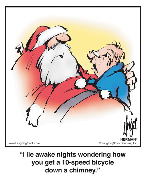 I lie awake nights wondering how you get a 10-speed bicycle down a chimney.