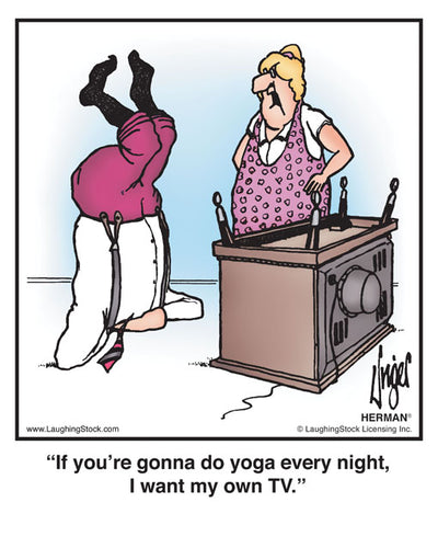 If you’re gonna do yoga every night, I want my own TV.
