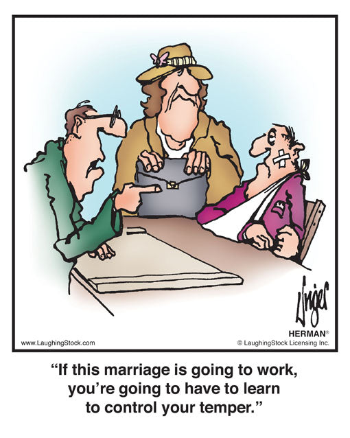 If this marriage is going to work, you’re going to have to learn to control your temper.