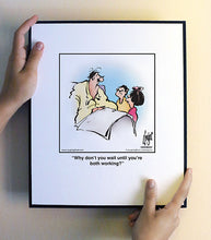 Load image into Gallery viewer, Why don’t you wait until you’re both working?