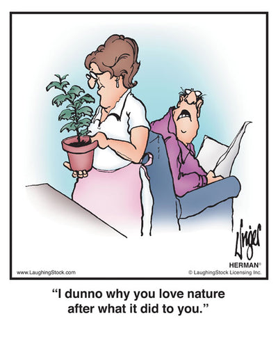 I dunno why you love nature after what it did to you.