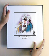 Load image into Gallery viewer, So I’m half an hour late! So what?