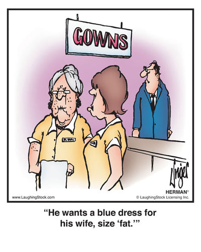 He wants a blue dress for his wife, size ‘fat.’
