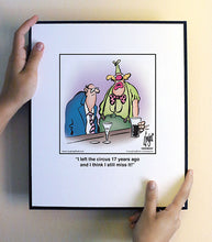 Load image into Gallery viewer, I left the circus 17 years ago and I think I still miss it!