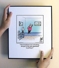 Load image into Gallery viewer, This broadloom isn’t shrinking… the guy in the next apartment is pulling it.