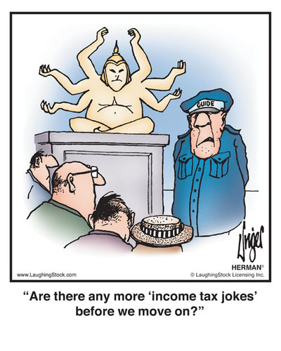 Are there any more ‘income tax jokes’ before we move on?