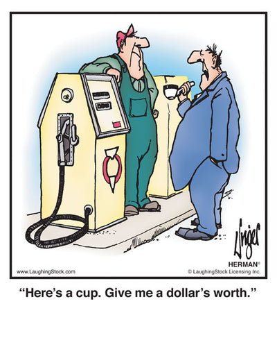 Here’s a cup. Give me a dollar’s worth.