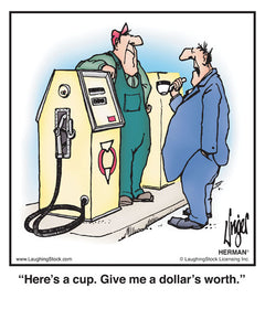 Here’s a cup. Give me a dollar’s worth.