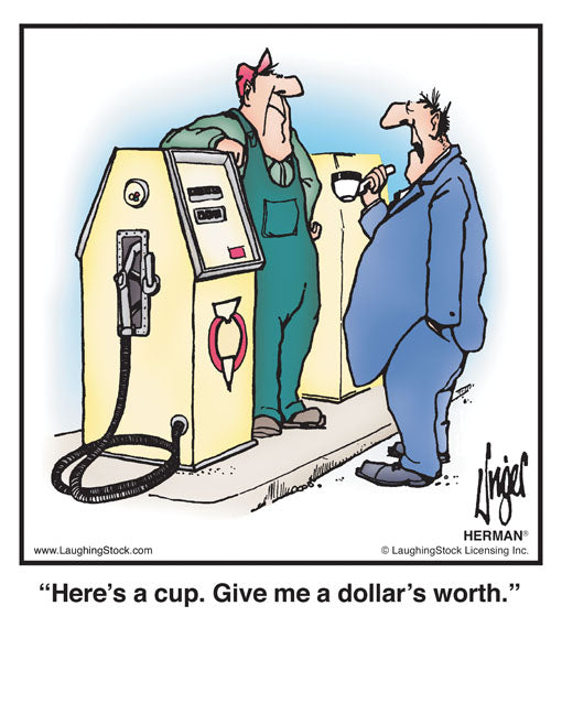 Here’s a cup. Give me a dollar’s worth.