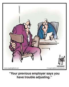 Your previous employer says you have trouble adjusting.