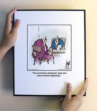 Load image into Gallery viewer, Your previous employer says you have trouble adjusting.