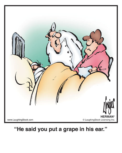 He said you put a grape in his ear.