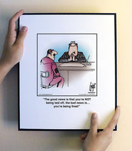 Load image into Gallery viewer, The good news is that you’re NOT being laid off, the bad news is… you’re being fired!
